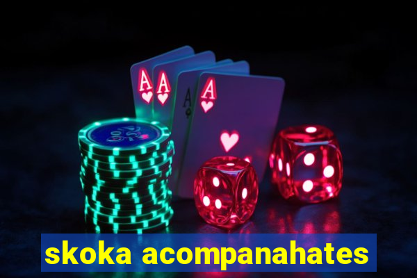 skoka acompanahates